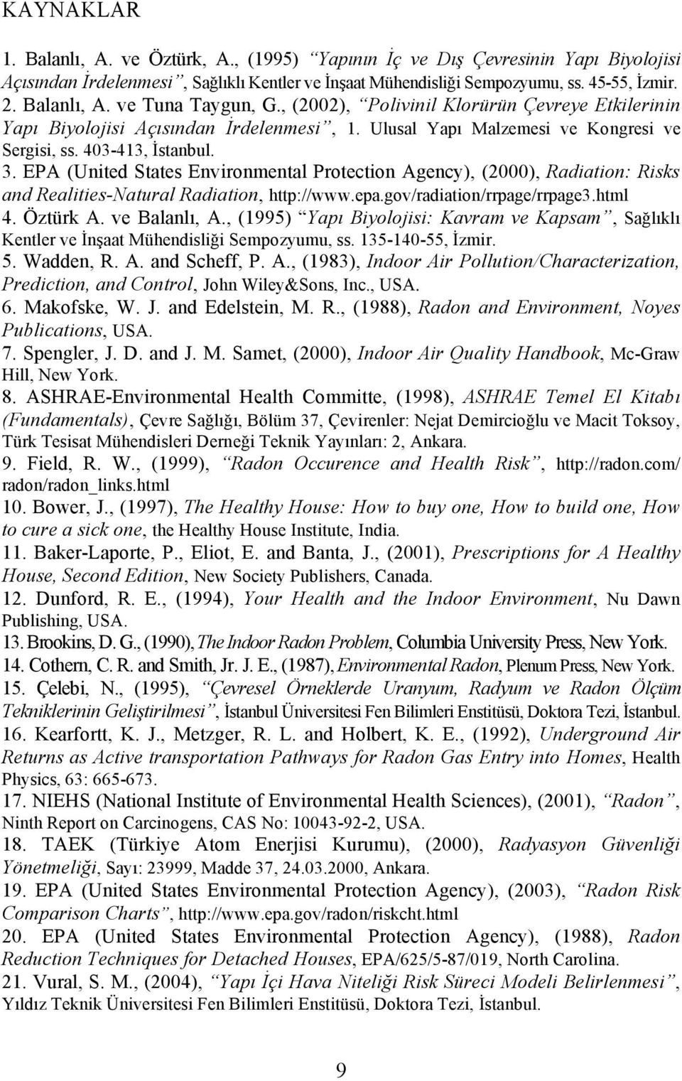 EPA (United States Environmental Protection Agency), (2000), Radiation: Risks and Realities-Natural Radiation, http://www.epa.gov/radiation/rrpage/rrpage3.html 4. Öztürk A. ve Balanlı, A.