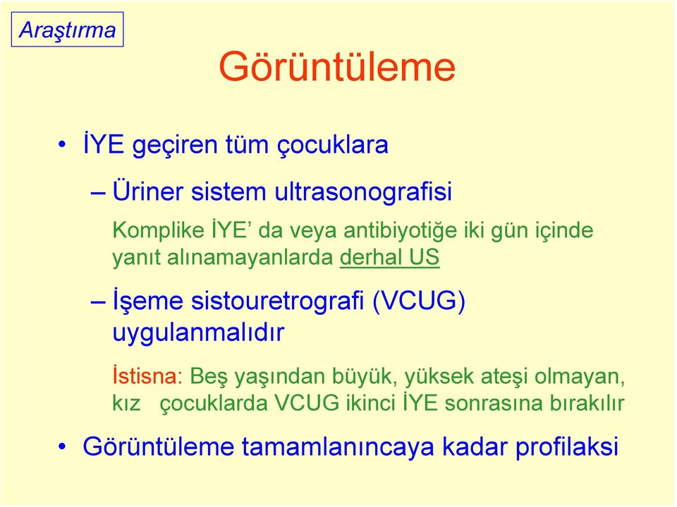 sistouretrografi (VCUG) uygulanmalıdır İstisna: Beş yaşından büyük, yüksek ateşi