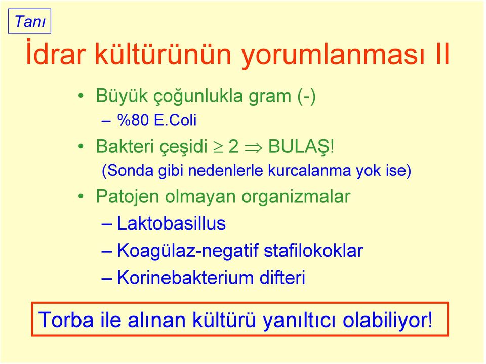 (Sonda gibi nedenlerle kurcalanma yok ise) Patojen olmayan organizmalar