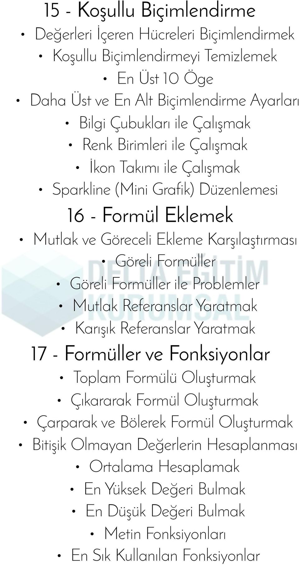 Göreli Formüller ile Problemler Mutlak Referanslar Yaratmak Karışık Referanslar Yaratmak 17 - Formüller ve Fonksiyonlar Toplam Formülü Oluşturmak Çıkararak Formül Oluşturmak