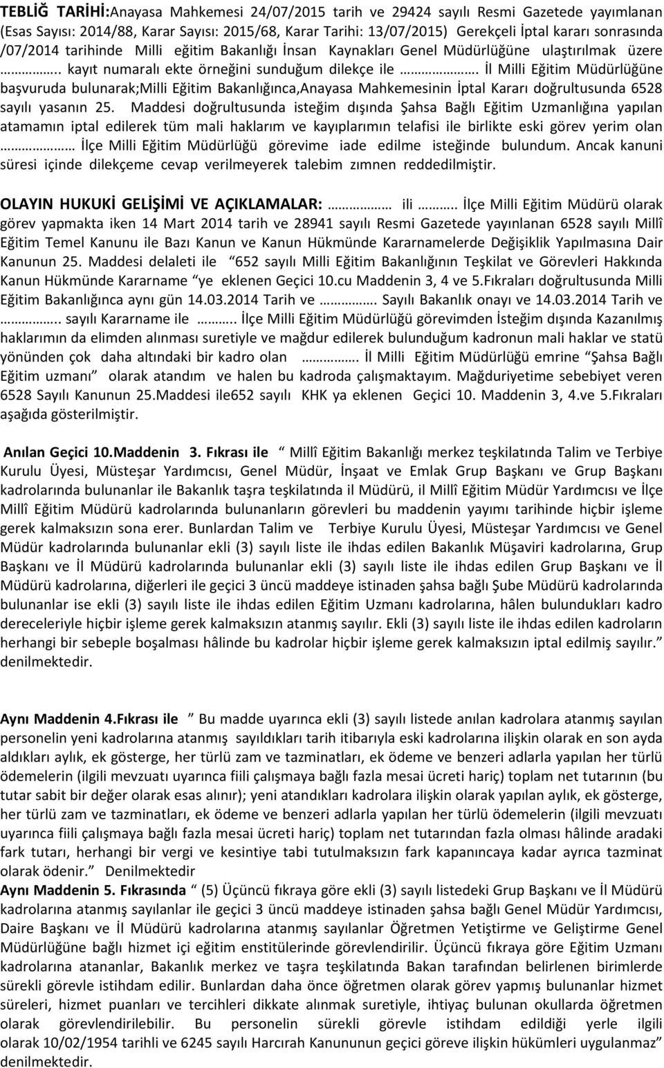 İl Milli Eğitim Müdürlüğüne başvuruda bulunarak;milli Eğitim Bakanlığınca,Anayasa Mahkemesinin İptal Kararı doğrultusunda 6528 sayılı yasanın 25.