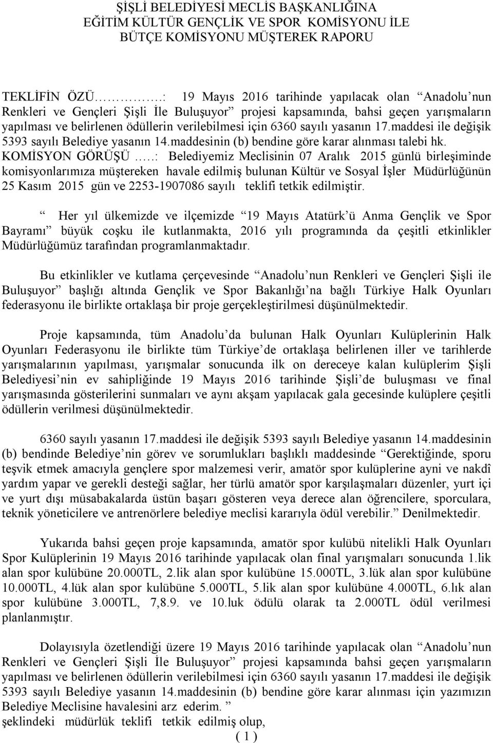 sayılı yasanın 17.maddesi ile değişik 5393 sayılı Belediye yasanın 14.maddesinin (b) bendine göre karar alınması talebi hk. KOMİSYON GÖRÜŞÜ.