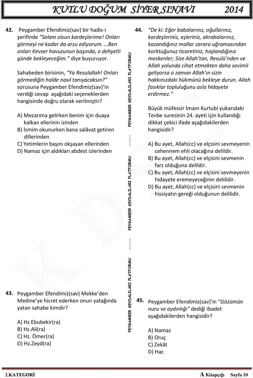 sorusuna Peygamber Efendimiz(sav) in verdiği cevap aşağıdaki seçeneklerden hangisinde doğru olarak verilmiştir?