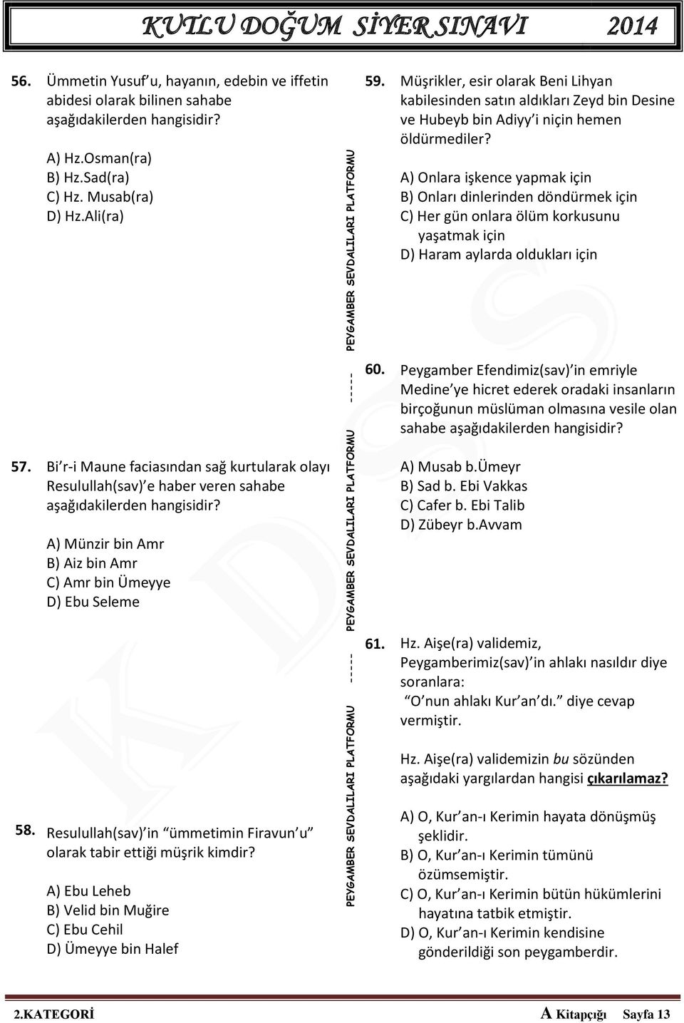 A) Onlara işkence yapmak için B) Onları dinlerinden döndürmek için C) Her gün onlara ölüm korkusunu yaşatmak için D) Haram aylarda oldukları için 60.