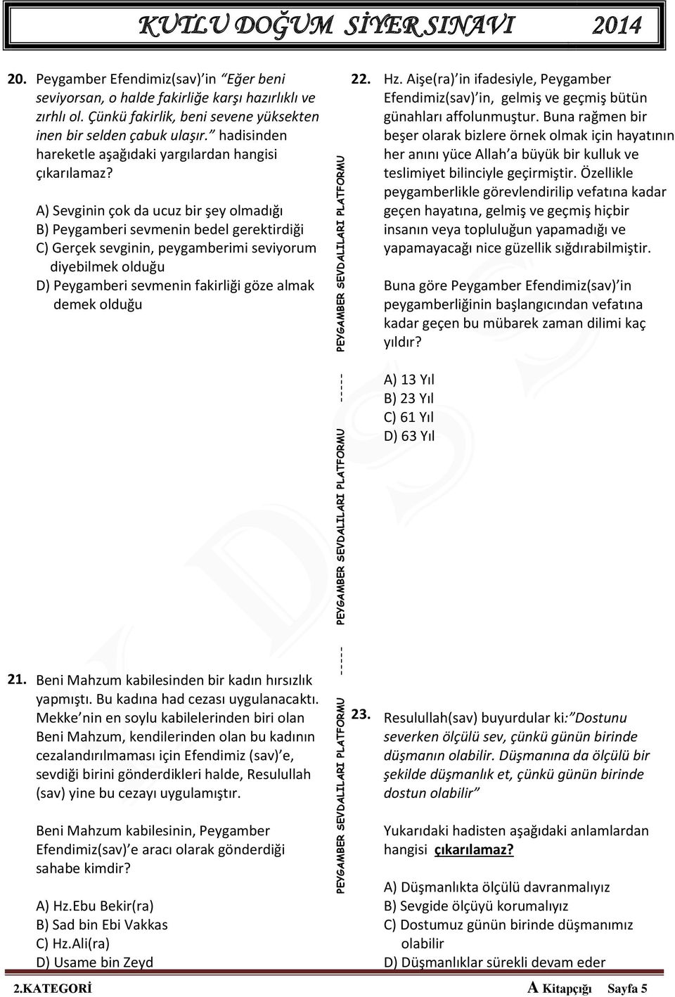 A) Sevginin çok da ucuz bir şey olmadığı B) Peygamberi sevmenin bedel gerektirdiği C) Gerçek sevginin, peygamberimi seviyorum diyebilmek olduğu D) Peygamberi sevmenin fakirliği göze almak demek