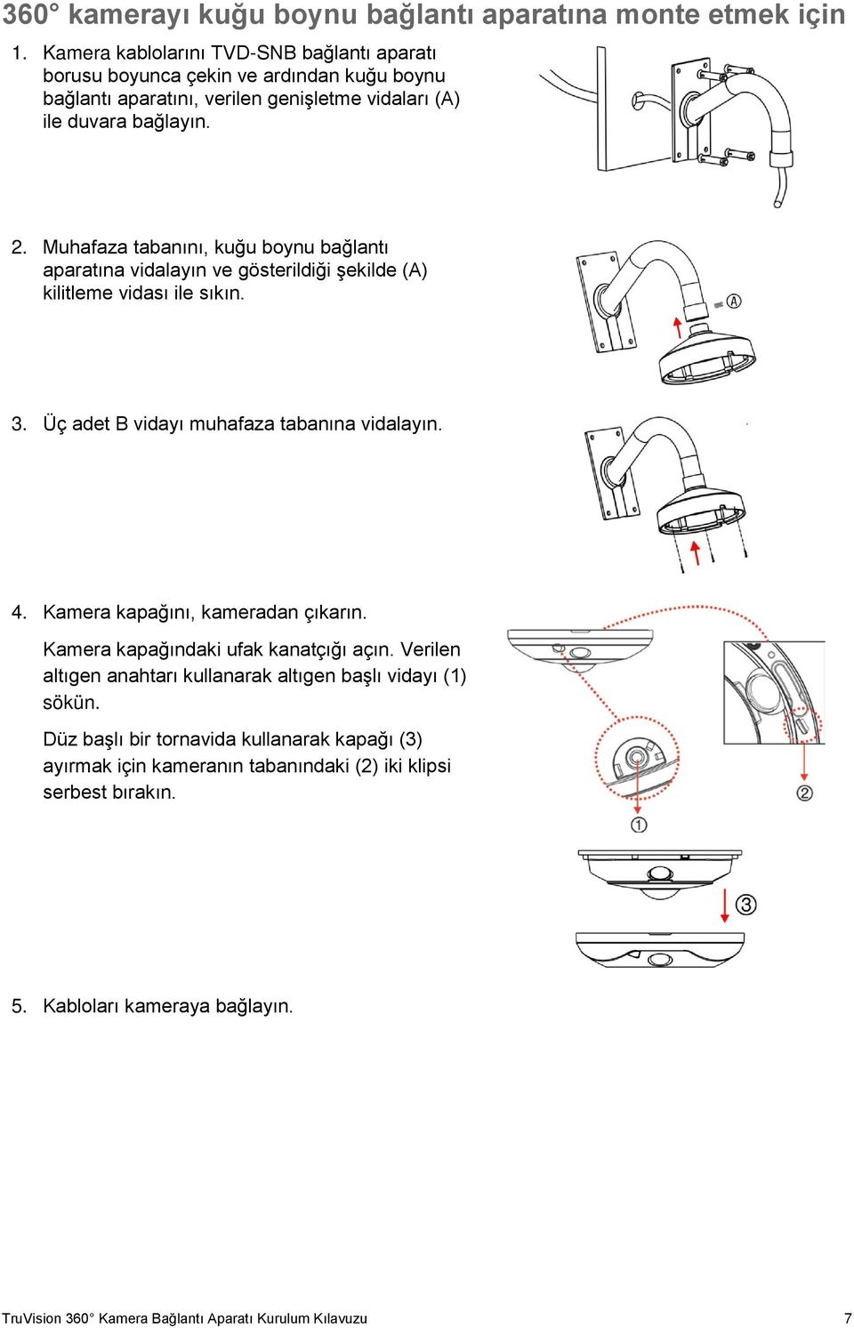 Muhafaza tabanını, kuğu boynu bağlantı aparatına vidalayın ve gösterildiği şekilde (A) kilitleme vidası ile sıkın. 3. Üç adet B vidayı muhafaza tabanına vidalayın. 4.