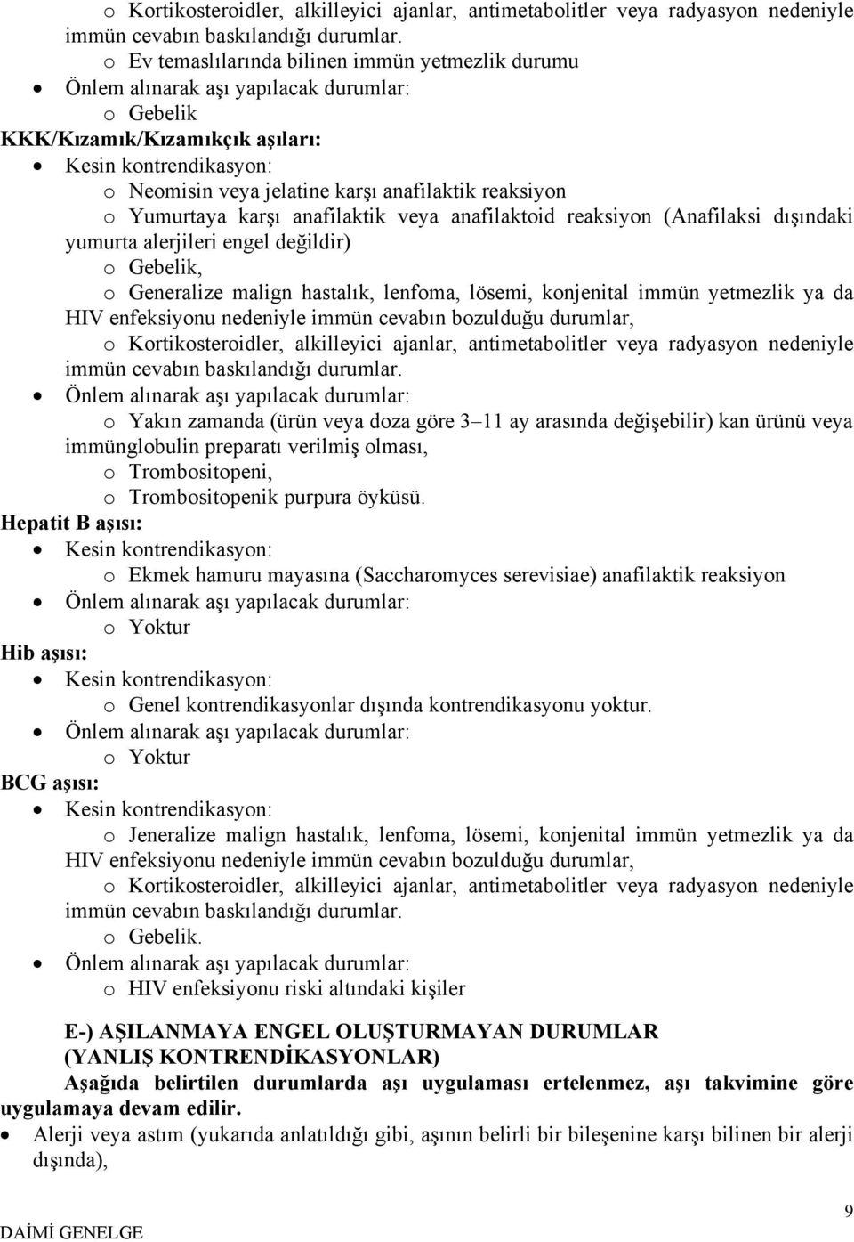 reaksiyon o Yumurtaya karşı anafilaktik veya anafilaktoid reaksiyon (Anafilaksi dışındaki yumurta alerjileri engel değildir) o Gebelik, o Generalize malign hastalık, lenfoma, lösemi, konjenital immün