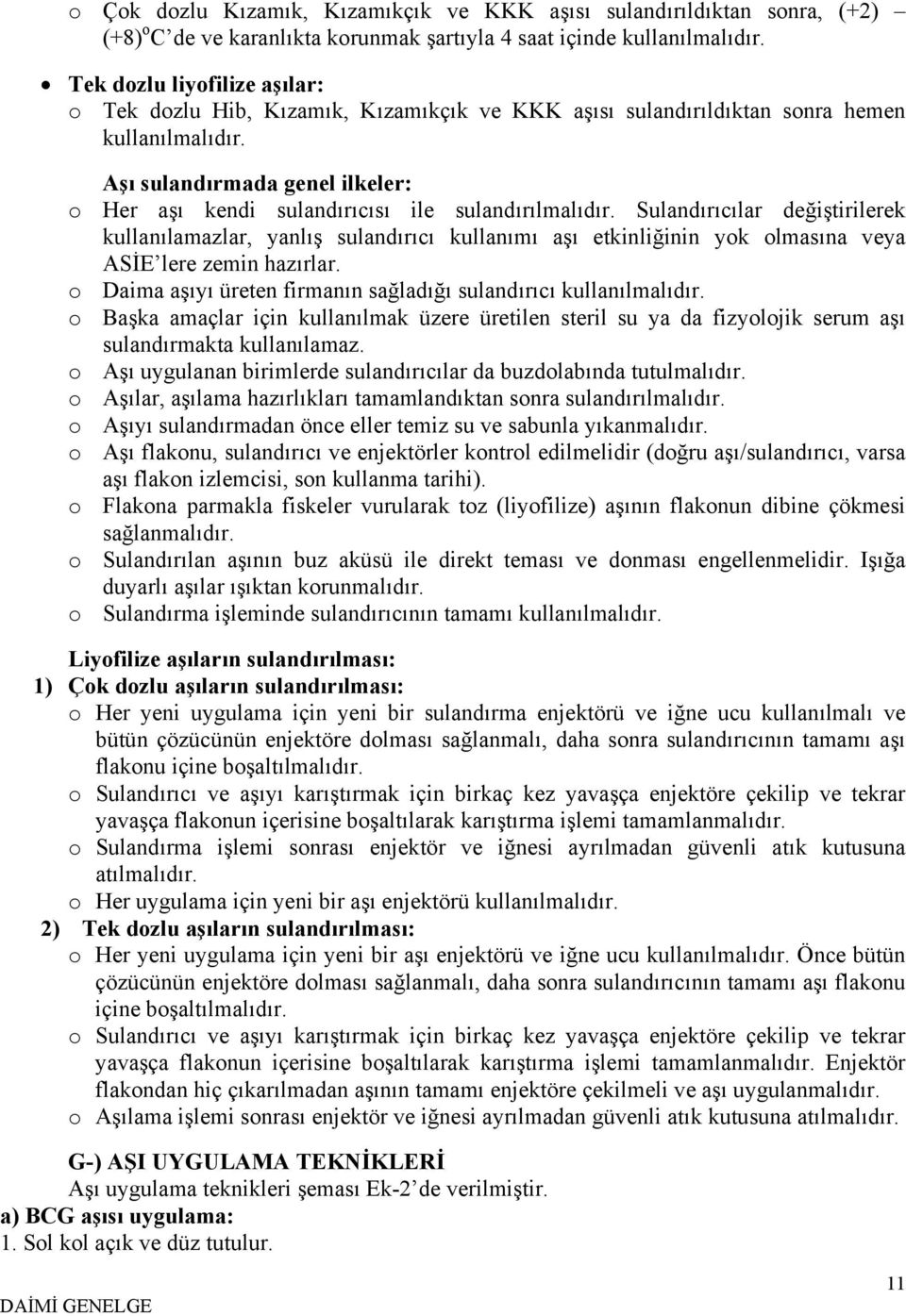 Aşı sulandırmada genel ilkeler: o Her aşı kendi sulandırıcısı ile sulandırılmalıdır.