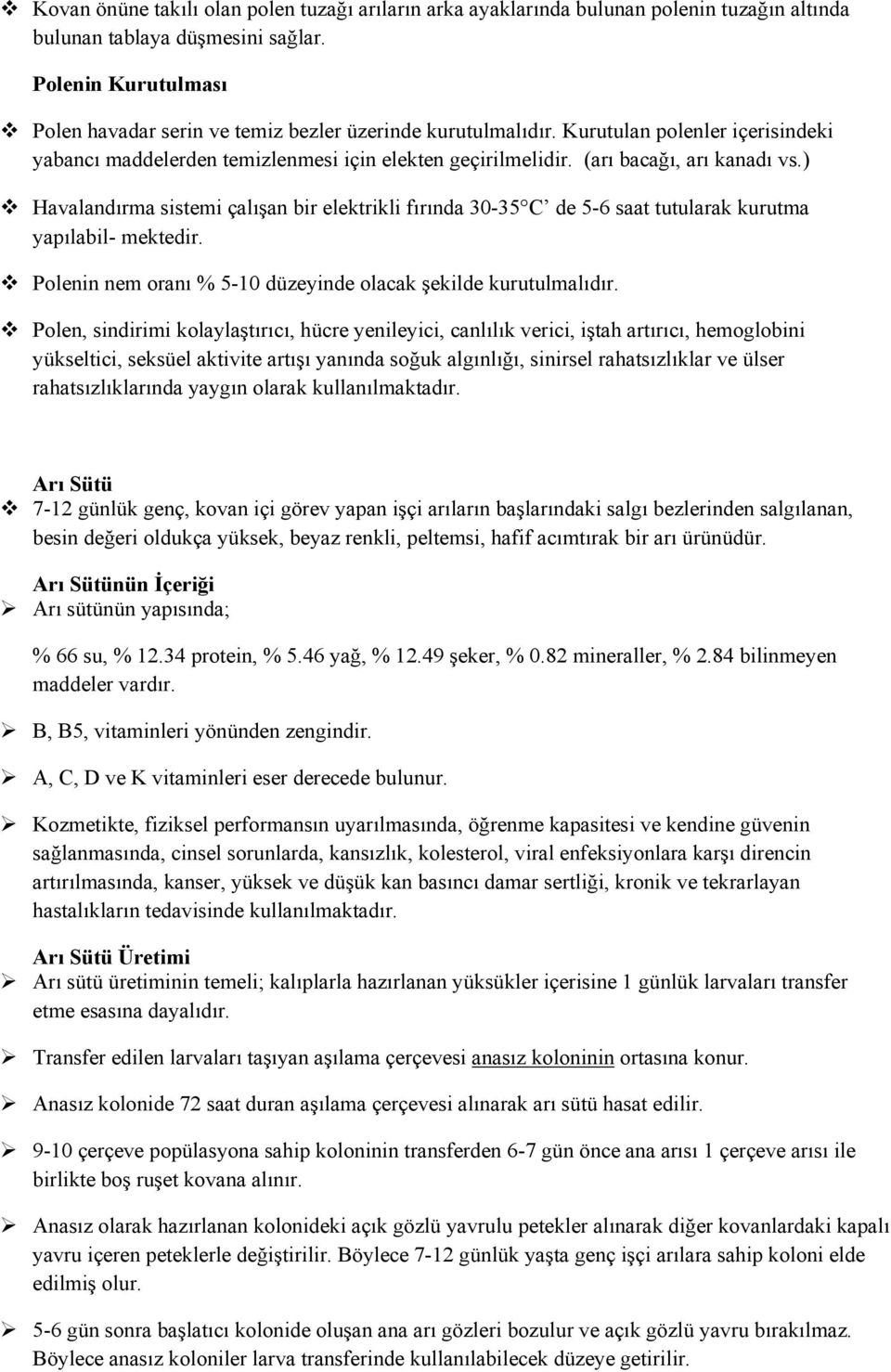 (arı bacağı, arı kanadı vs.) Havalandırma sistemi çalışan bir elektrikli fırında 30-35 C de 5-6 saat tutularak kurutma yapılabil- mektedir.