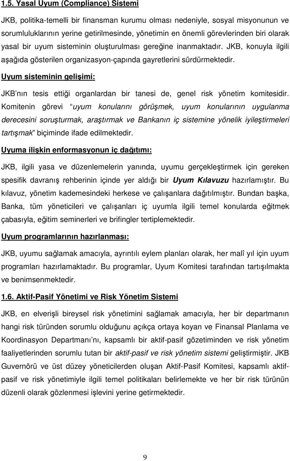 Uyum sisteminin gelişimi: JKB nın tesis ettiği organlardan bir tanesi de, genel risk yönetim komitesidir.