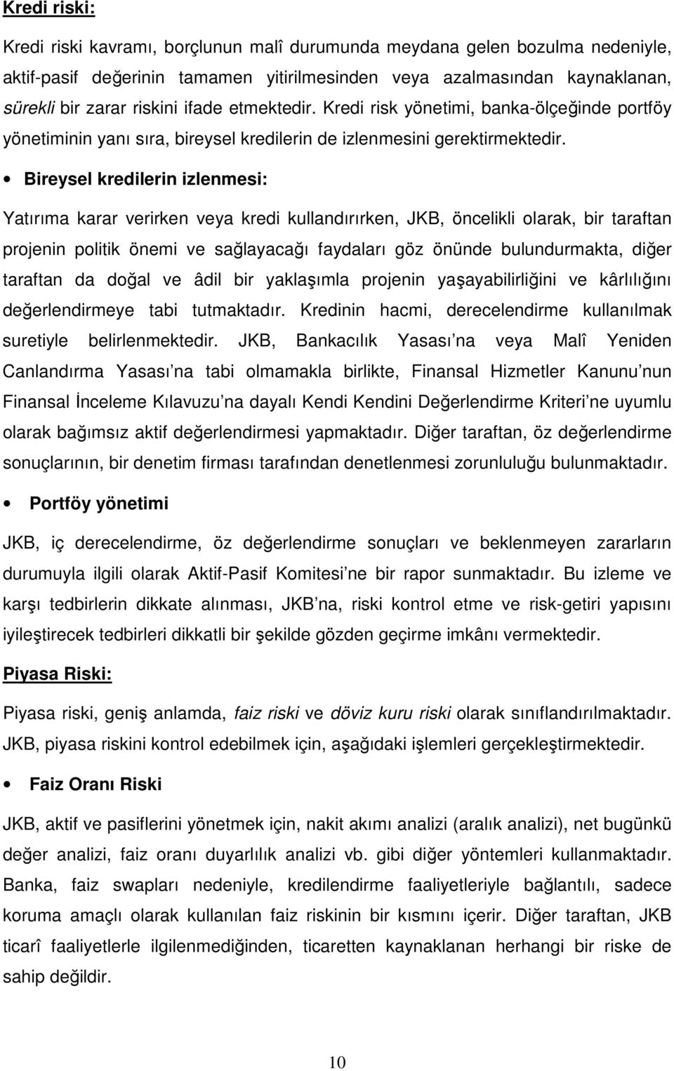 Bireysel kredilerin izlenmesi: Yatırıma karar verirken veya kredi kullandırırken, JKB, öncelikli olarak, bir taraftan projenin politik önemi ve sağlayacağı faydaları göz önünde bulundurmakta, diğer