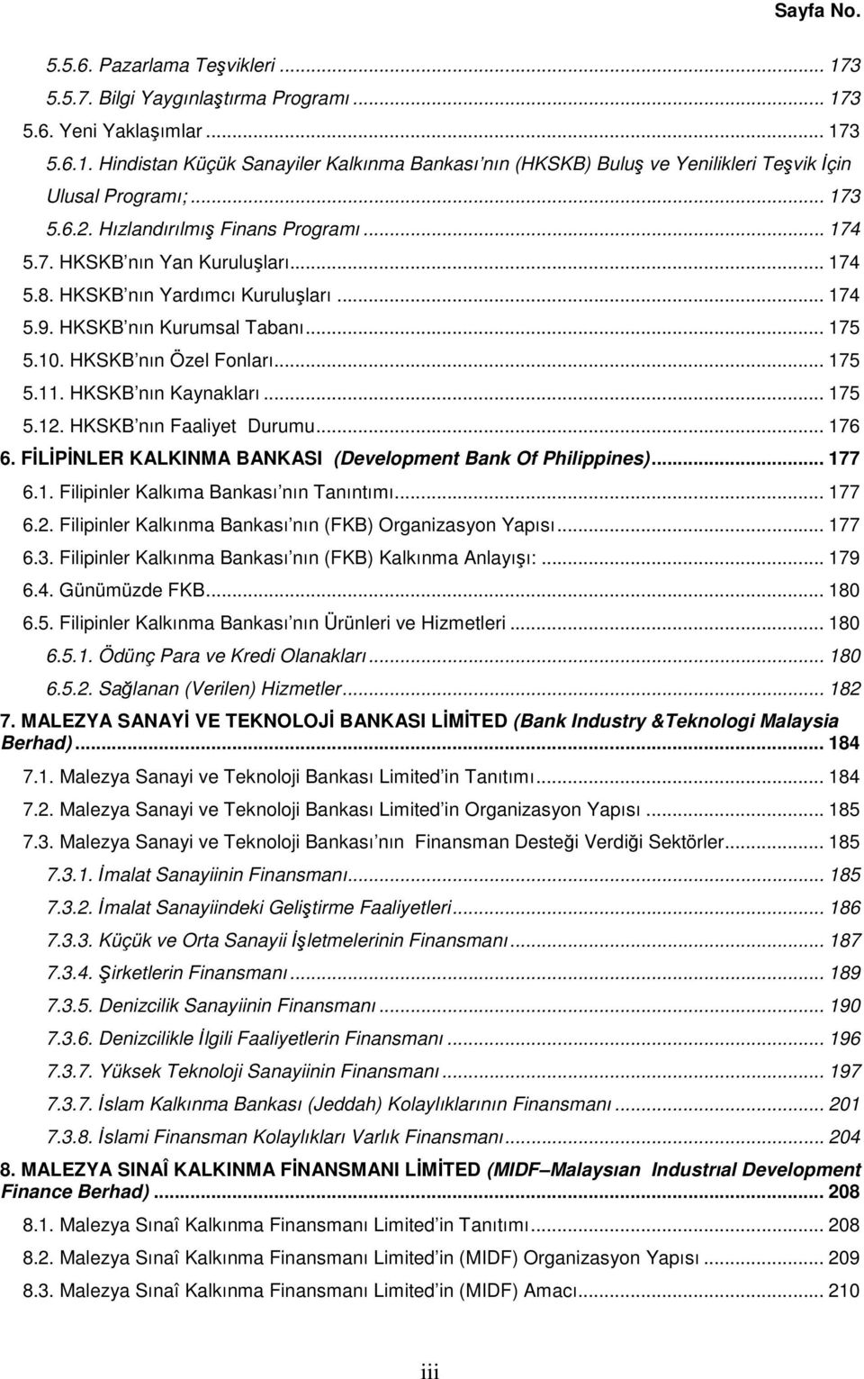 .. 175 5.11. HKSKB nın Kaynakları... 175 5.12. HKSKB nın Faaliyet Durumu... 176 6. FİLİPİNLER KALKINMA BANKASI (Development Bank Of Philippines)... 177 6.1. Filipinler Kalkıma Bankası nın Tanıntımı.