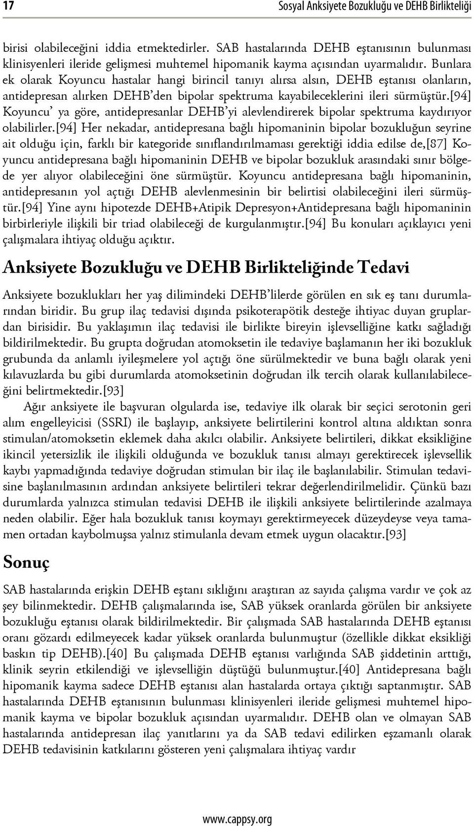 Bunlara ek olarak Koyuncu hastalar hangi birincil tanıyı alırsa alsın, DEHB eştanısı olanların, antidepresan alırken DEHB den bipolar spektruma kayabileceklerini ileri sürmüştür.