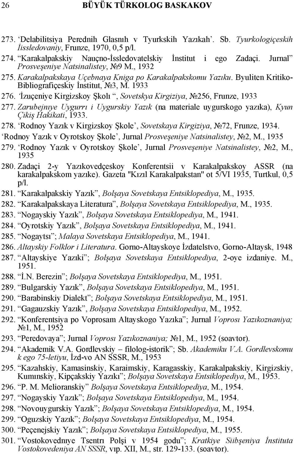 Byuliten Kritiko- Bibliografiçeskiy İnstitut, 3, M. 1933 276. İzuçeniye Kirgizskoy Şkolı, Sovetskya Kirgiziya, 256, Frunze, 1933 277.