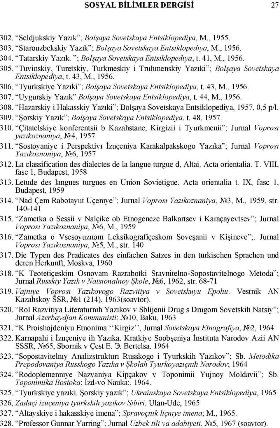 Tyurkskiye Yazıki ; Bolşaya Sovetskaya Entsiklopediya, t. 43, M., 1956. 307. Uygurskiy Yazık Bolşaya Sovetskaya Entsiklopediya, t. 44, M., 1956. 308.