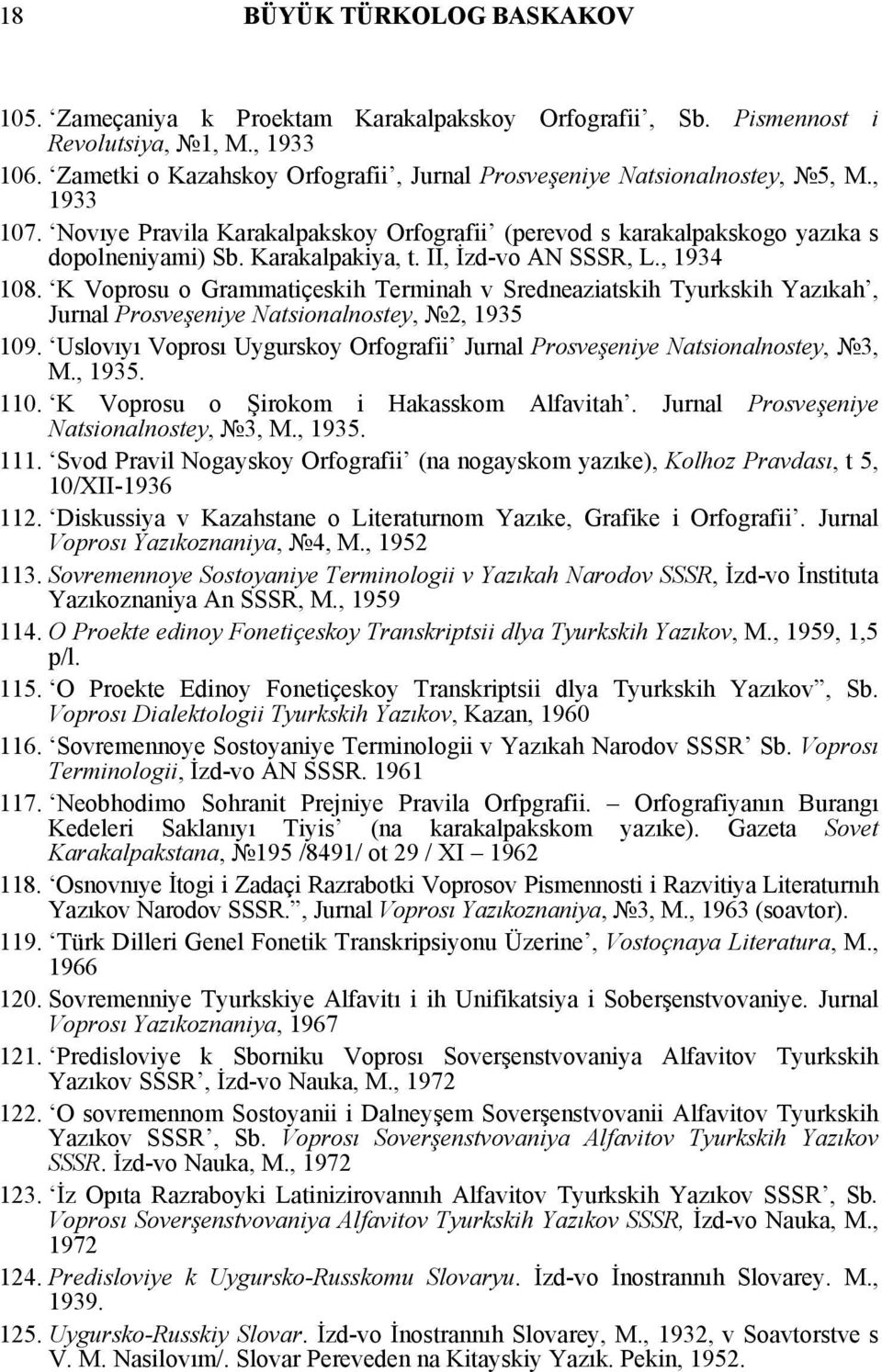 II, İzd-vo AN SSSR, L., 1934 108. K Voprosu o Grammatiçeskih Terminah v Sredneaziatskih Tyurkskih Yazıkah, Jurnal Prosveşeniye Natsionalnostey, 2, 1935 109.