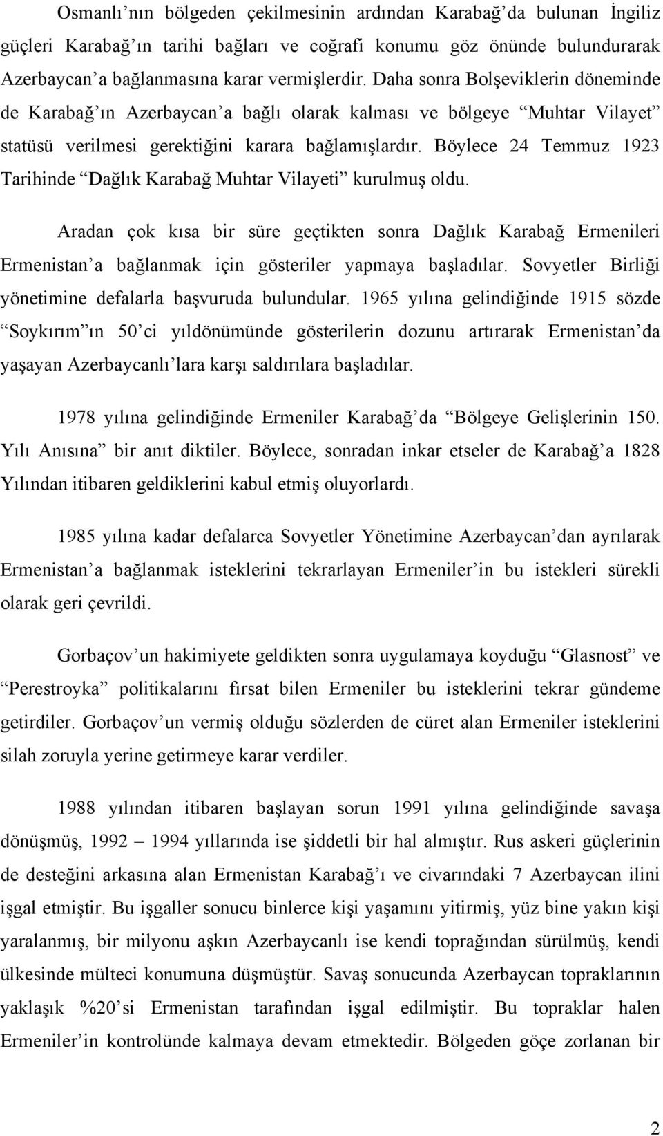 Böylece 24 Temmuz 1923 Tarihinde Dağlık Karabağ Muhtar Vilayeti kurulmuş oldu.