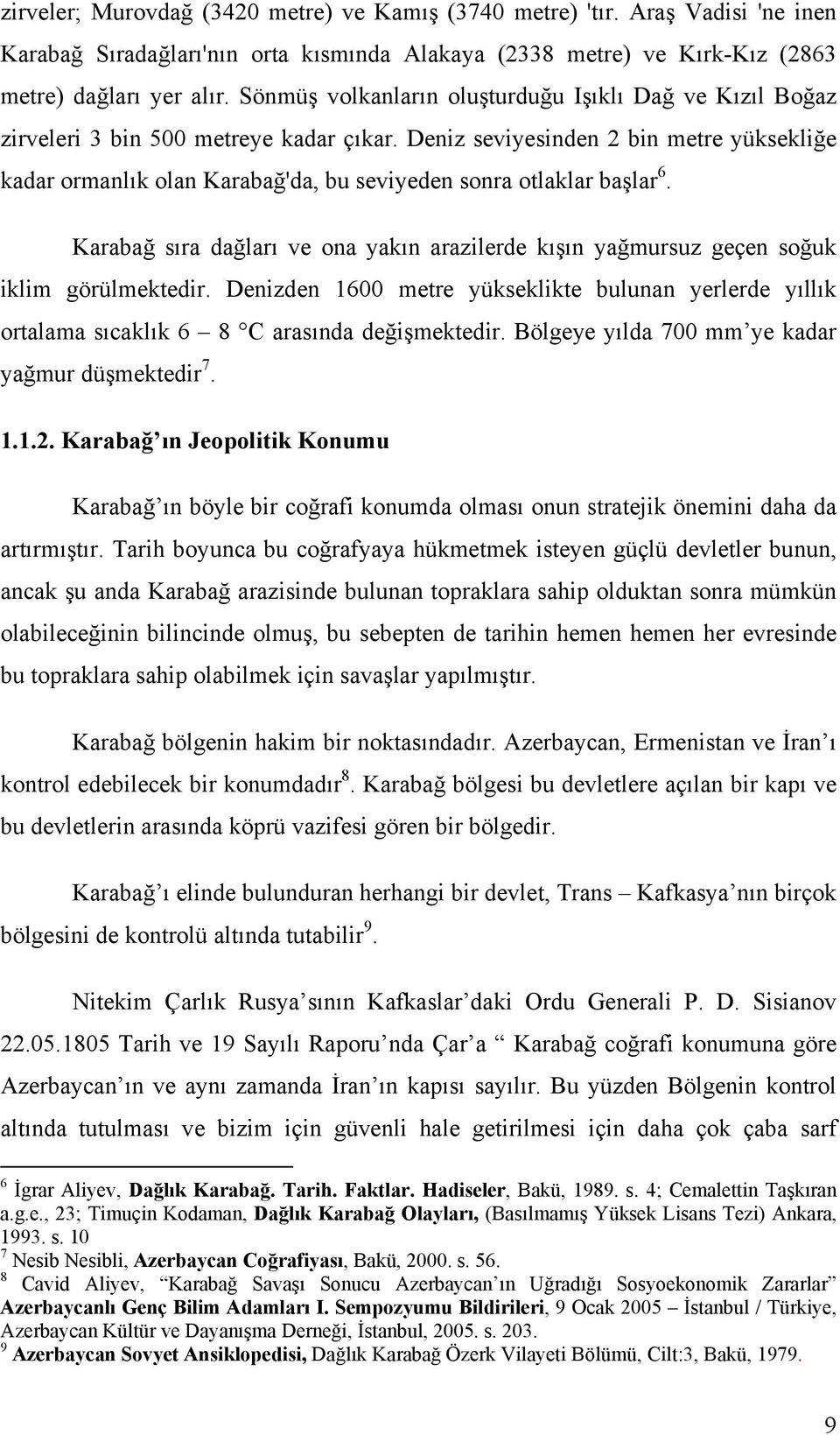 Deniz seviyesinden 2 bin metre yüksekliğe kadar ormanlık olan Karabağ'da, bu seviyeden sonra otlaklar başlar 6.