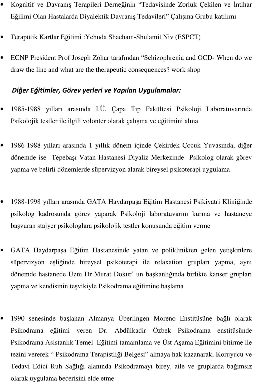 work shop Diğer Eğitimler, Görev yerleri ve Yapılan Uygulamalar: 1985-1988 yılları arasında İ.Ü.