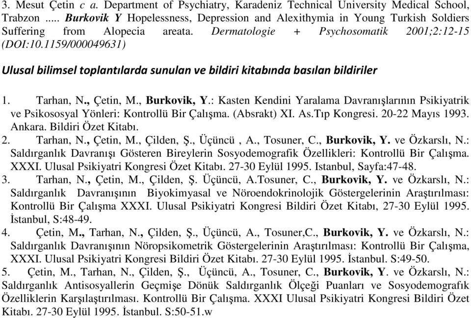 1159/000049631) Ulusal bilimsel toplantılarda sunulan ve bildiri kitabında basılan bildiriler 1. Tarhan, N., Çetin, M., Burkovik, Y.