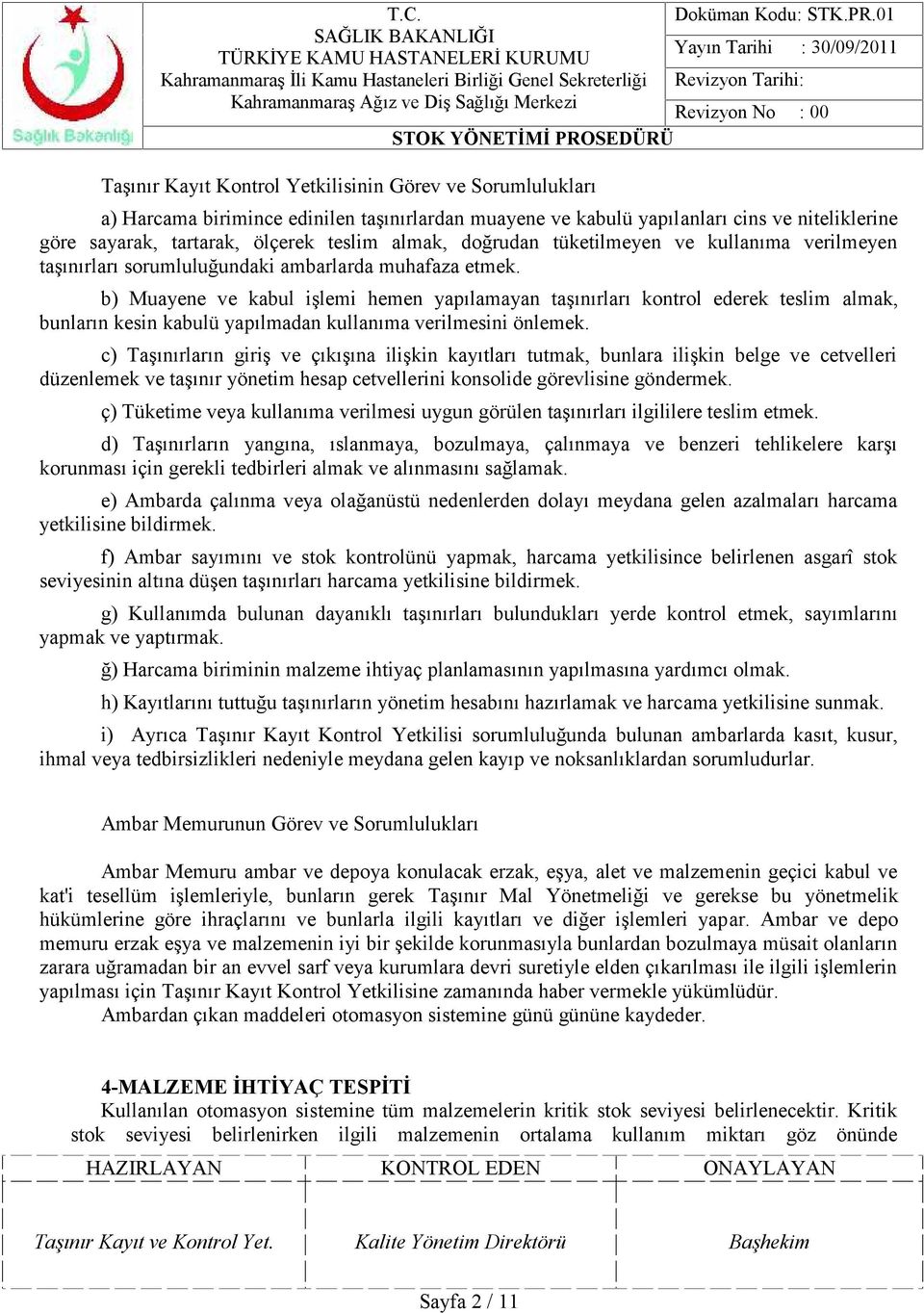 b) Muayene ve kabul işlemi hemen yapılamayan taşınırları kontrol ederek teslim almak, bunların kesin kabulü yapılmadan kullanıma verilmesini önlemek.