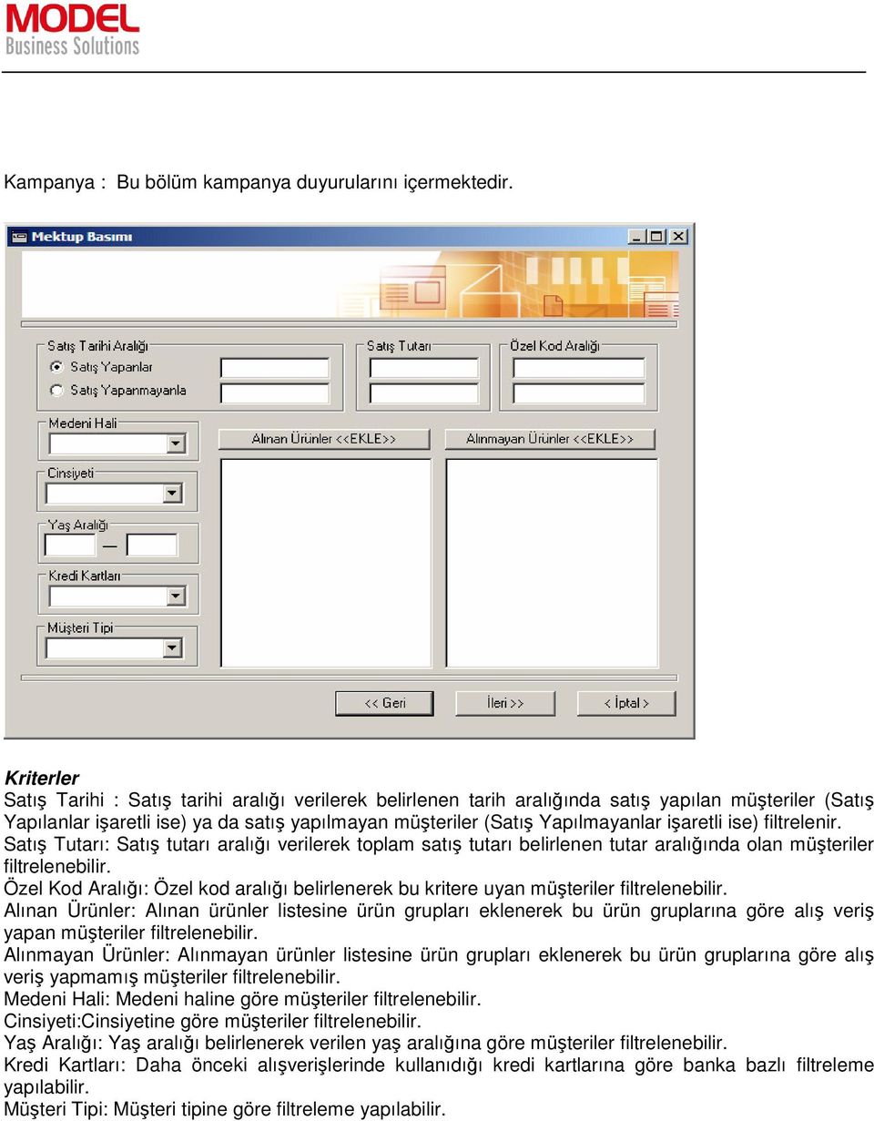 işaretli ise) filtrelenir. Satış Tutarı: Satış tutarı aralığı verilerek toplam satış tutarı belirlenen tutar aralığında olan müşteriler filtrelenebilir.