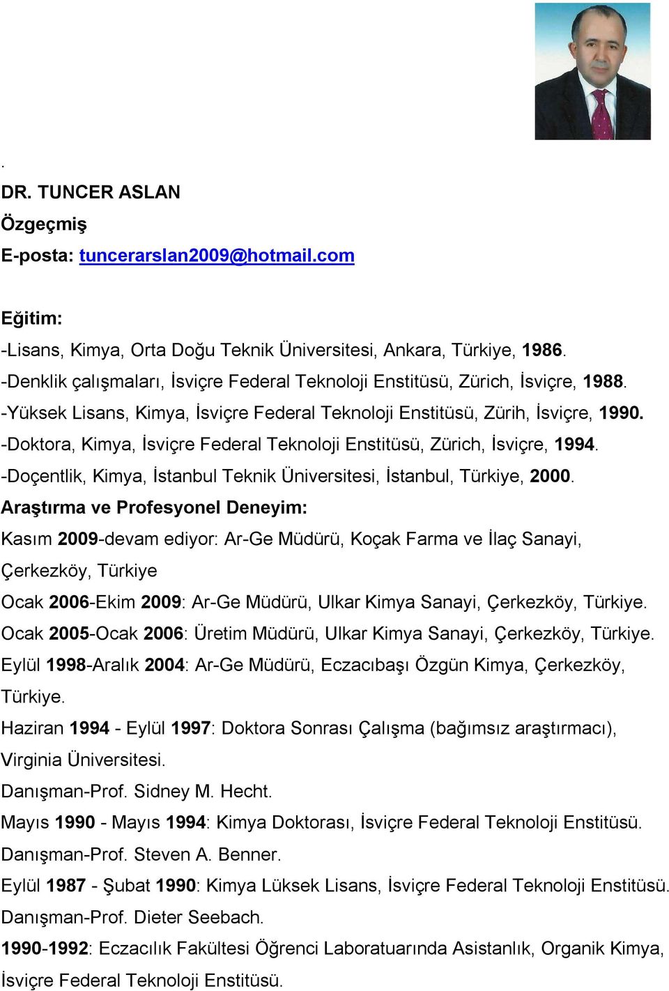 -Doktora, Kimya, İsviçre Federal Teknoloji Enstitüsü, Zürich, İsviçre, 1994. -Doçentlik, Kimya, İstanbul Teknik Üniversitesi, İstanbul, Türkiye, 2000.