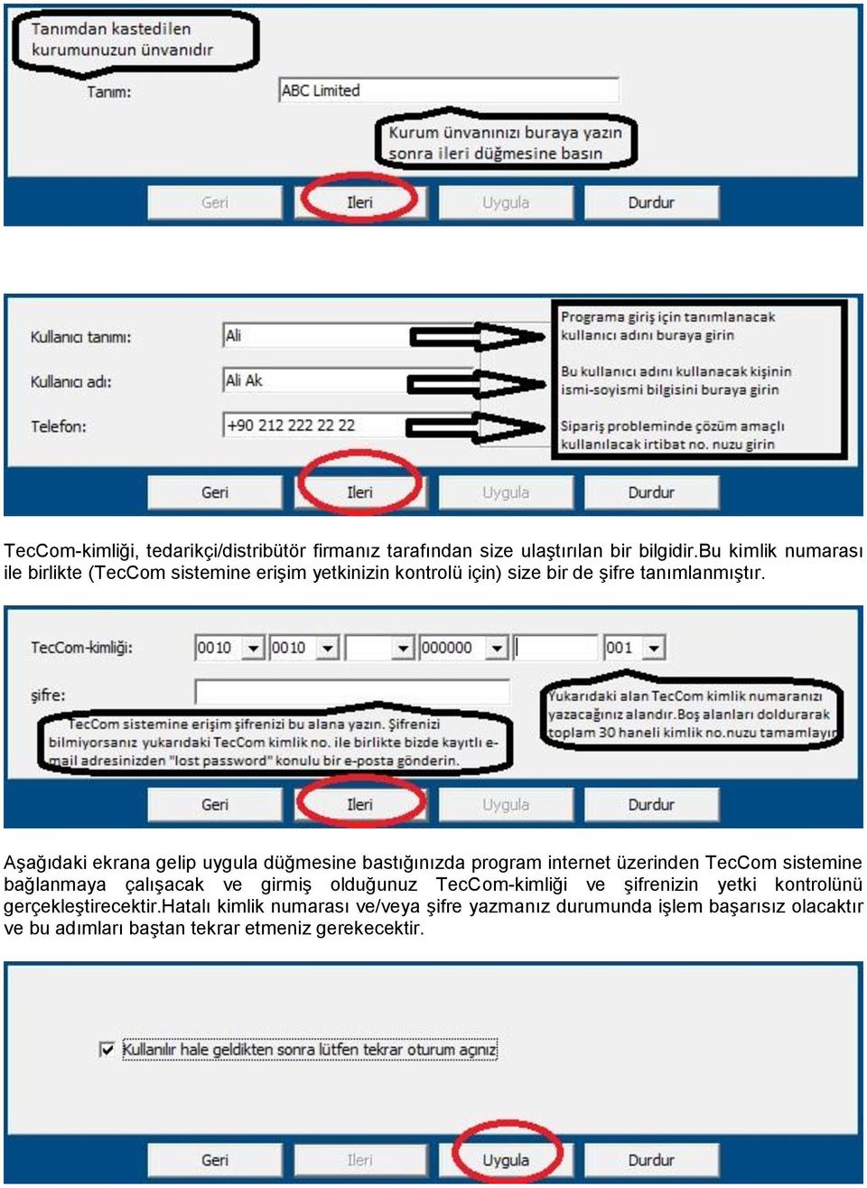 Aşağıdaki ekrana gelip uygula düğmesine bastığınızda program internet üzerinden TecCom sistemine bağlanmaya çalışacak ve girmiş