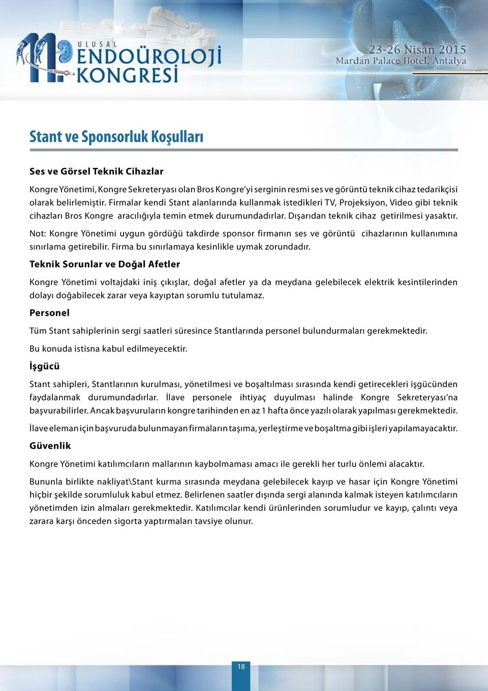 Not: Kongre Yönetimi uygun gördüğü takdirde sponsor firmanın ses ve görüntü cihazlarının kullanımına sınırlama getirebilir. Firma bu sınırlamaya kesinlikle uymak zorundadır.