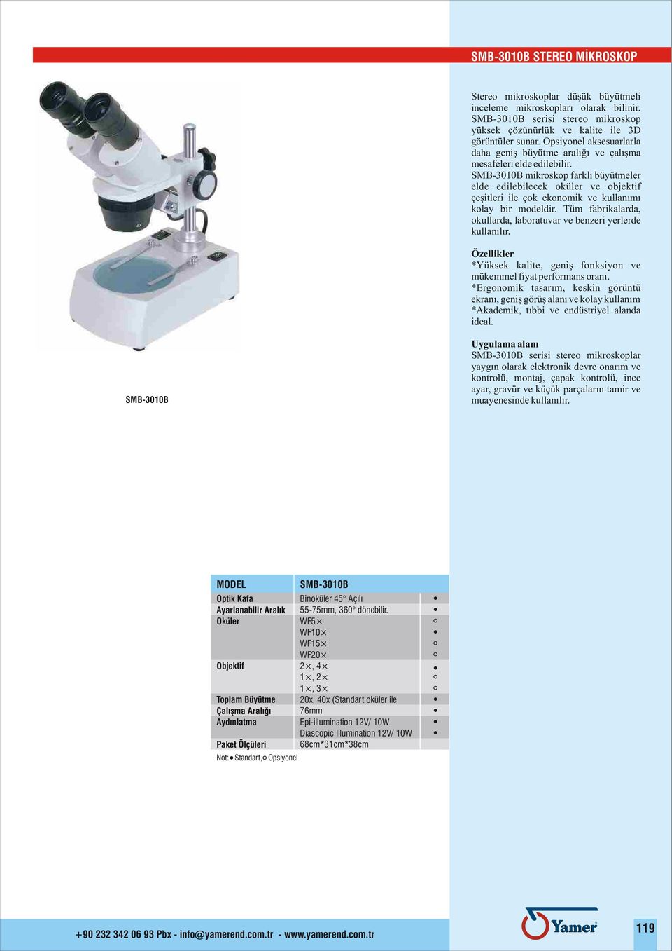 SMB-3010B mikroskop farklý büyütmeler elde edilebilecek oküler ve objektif çeþitleri ile çok ekonomik ve kullanýmý kolay bir modeldir.