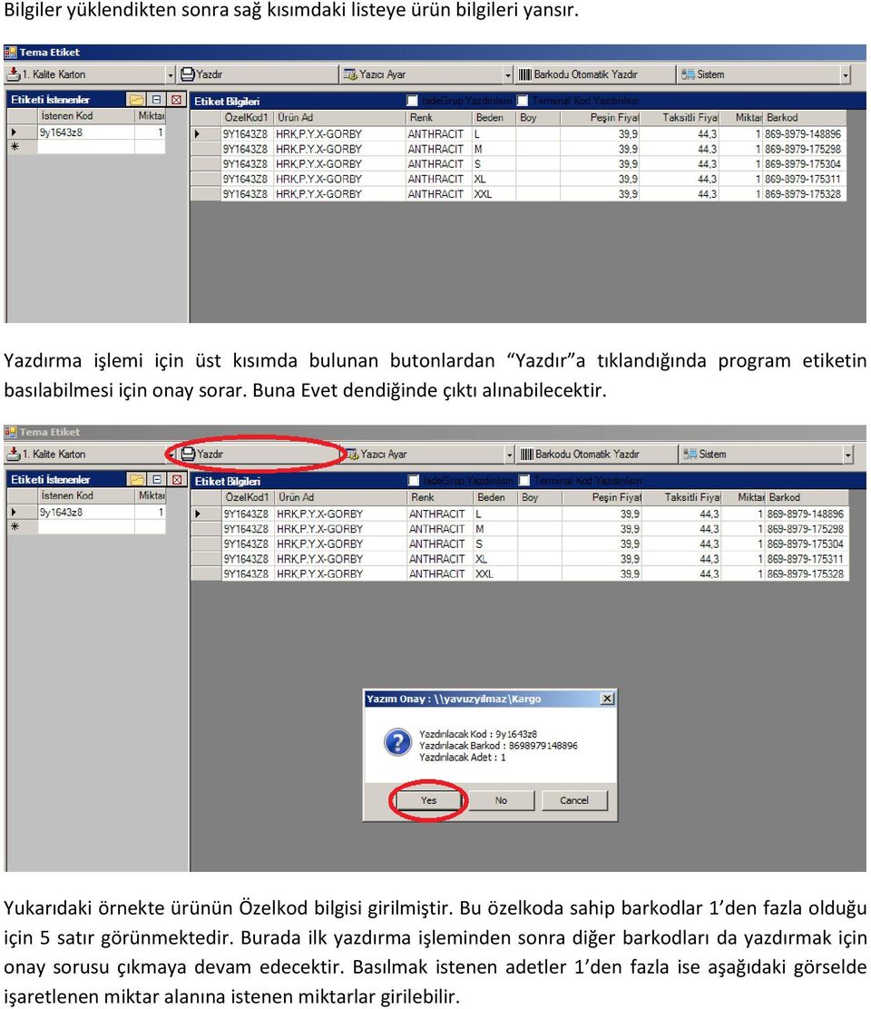 Buna Evet dendiğinde çıktı alınabilecektir. Yukarıdaki örnekte ürünün Özelkod bilgisi girilmiştir.