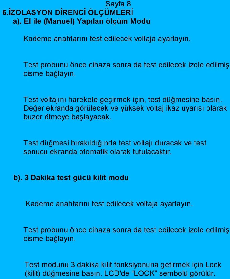 Değer ekranda görülecek ve yüksek voltaj ikaz uyarısı olarak buzer ötmeye başlayacak.