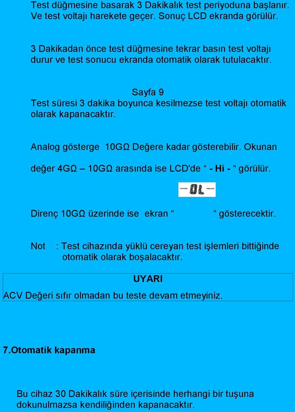 Sayfa 9 Test süresi 3 dakika boyunca kesilmezse test voltajı otomatik olarak kapanacaktır. Analog gösterge 10GΩ Değere kadar gösterebilir.