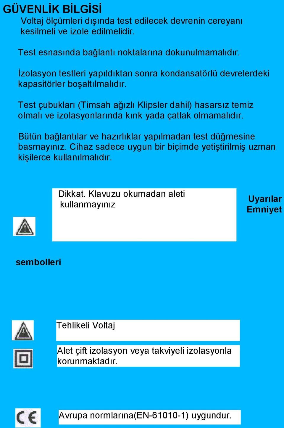 Test çubukları (Timsah ağızlı Klipsler dahil) hasarsız temiz olmalı ve izolasyonlarında kırık yada çatlak olmamalıdır.