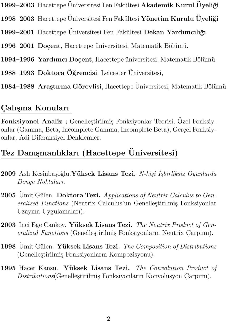 C. alışma Konuları Fonksiyonel Analiz ; Genelleştirilmiş Fonksiyonlar Teorisi, Özel Fonksiyonlar (Gamma, Beta, Incomplete Gamma, Incomplete Beta), Gerc.el Fonksiyonlar, Adi Diferansiyel Denklemler.