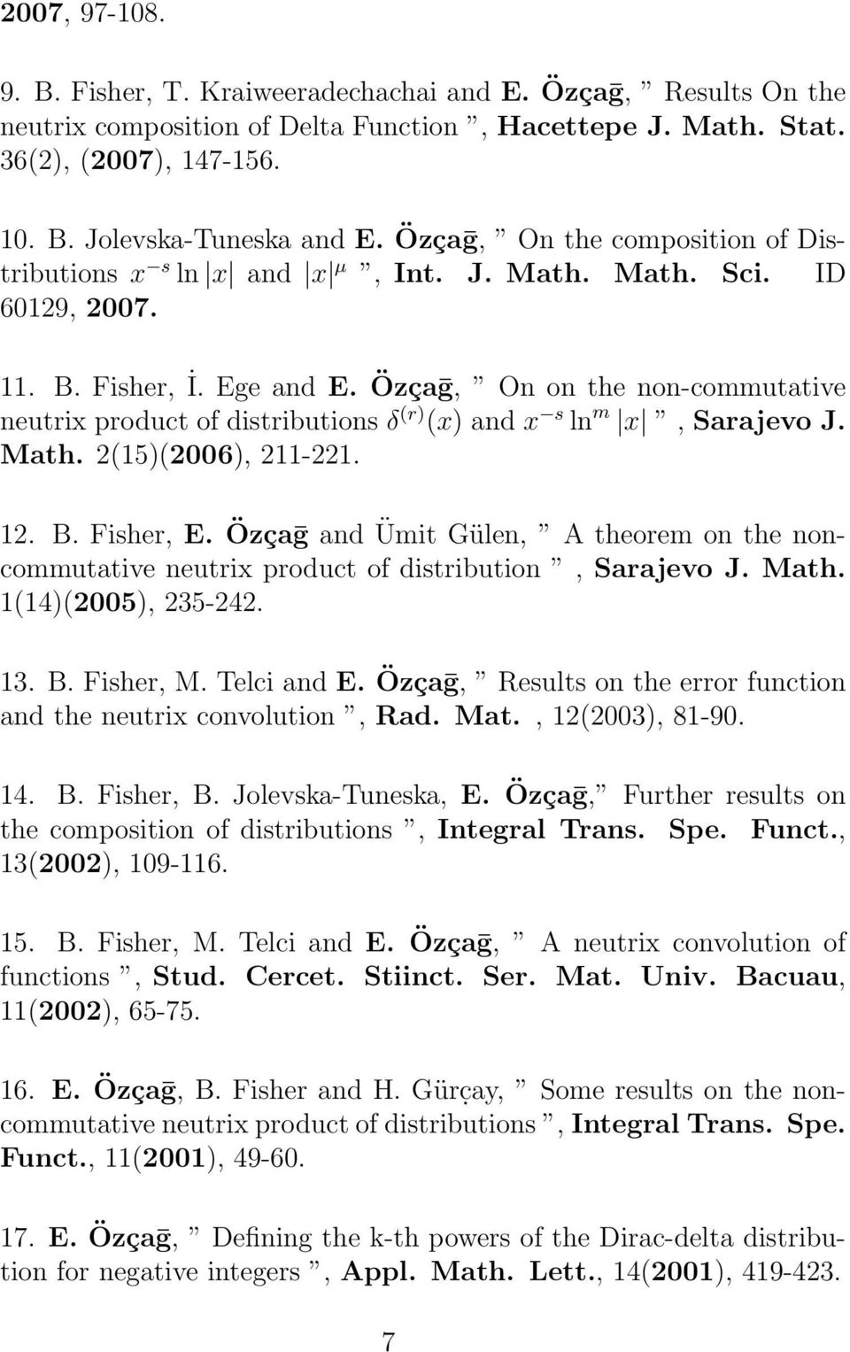 Özçaḡ, On on the non-commutative neutrix product of distributions δ (r) (x) and x s ln m x, Sarajevo J. Math. 2(15)(2006), 211-221. 12. B. Fisher, E.