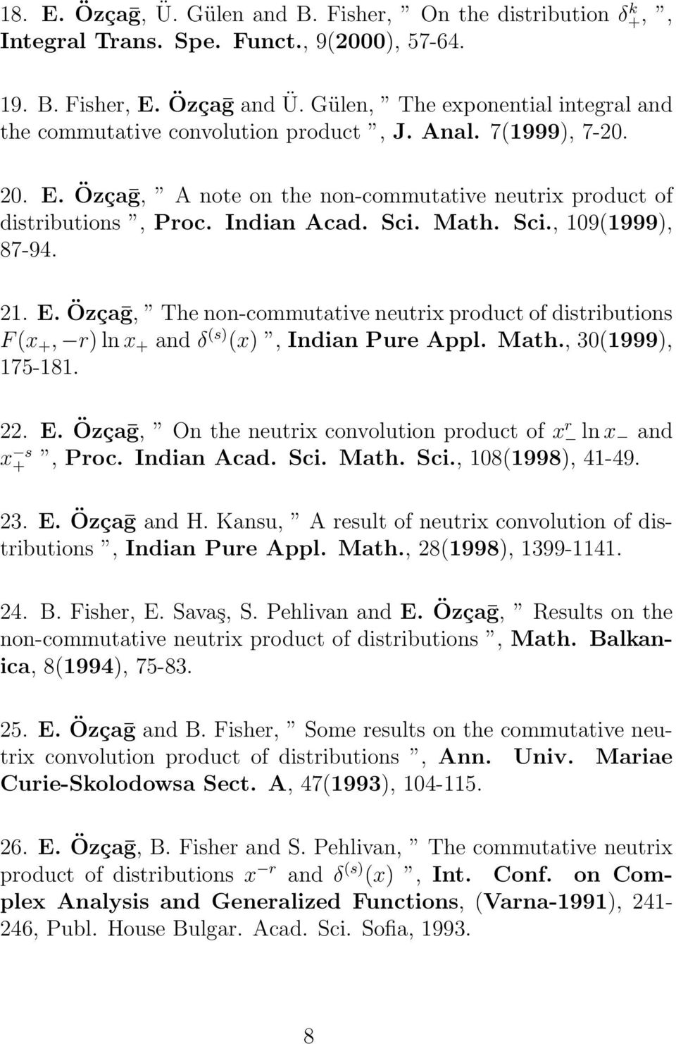 Math. Sci., 109(1999), 87-94. 21. E. Özçaḡ, The non-commutative neutrix product of distributions F (x +, r) ln x + and δ (s) (x), Indian Pure Appl. Math., 30(1999), 175-181. 22. E. Özçaḡ, On the neutrix convolution product of x r ln x and x s +, Proc.