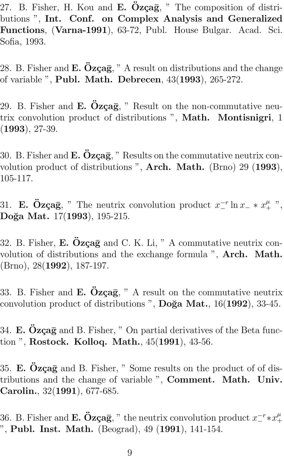 Özçaḡ, Result on the non-commutative neutrix convolution product of distributions, Math. Montisnigri, 1 (1993), 27-39. 30. B. Fisher and E.
