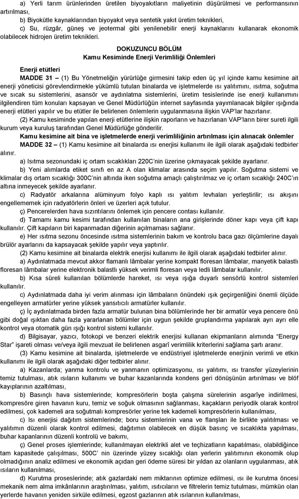 DOKUZUNCU BÖLÜM Kamu Kesiminde Enerji Verimliliği Önlemleri Enerji etütleri MADDE 31 (1) Bu Yönetmeliğin yürürlüğe girmesini takip eden üç yıl içinde kamu kesimine ait enerji yöneticisi