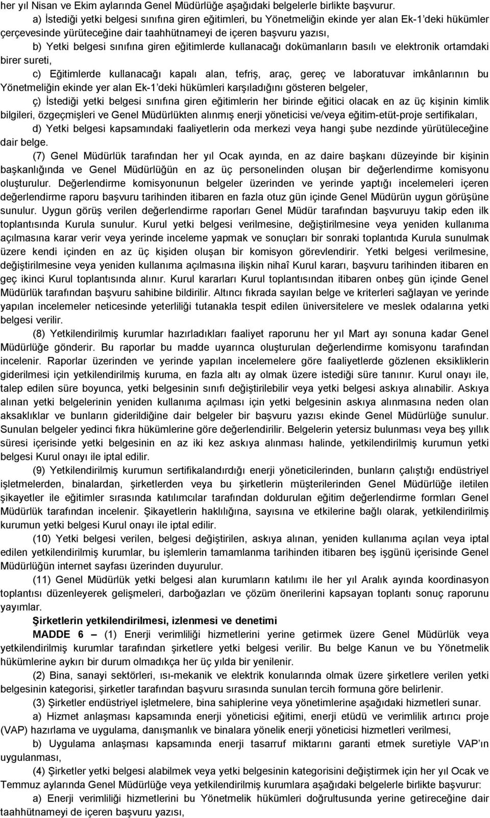 sınıfına giren eğitimlerde kullanacağı dokümanların basılı ve elektronik ortamdaki birer sureti, c) Eğitimlerde kullanacağı kapalı alan, tefriş, araç, gereç ve laboratuvar imkânlarının bu