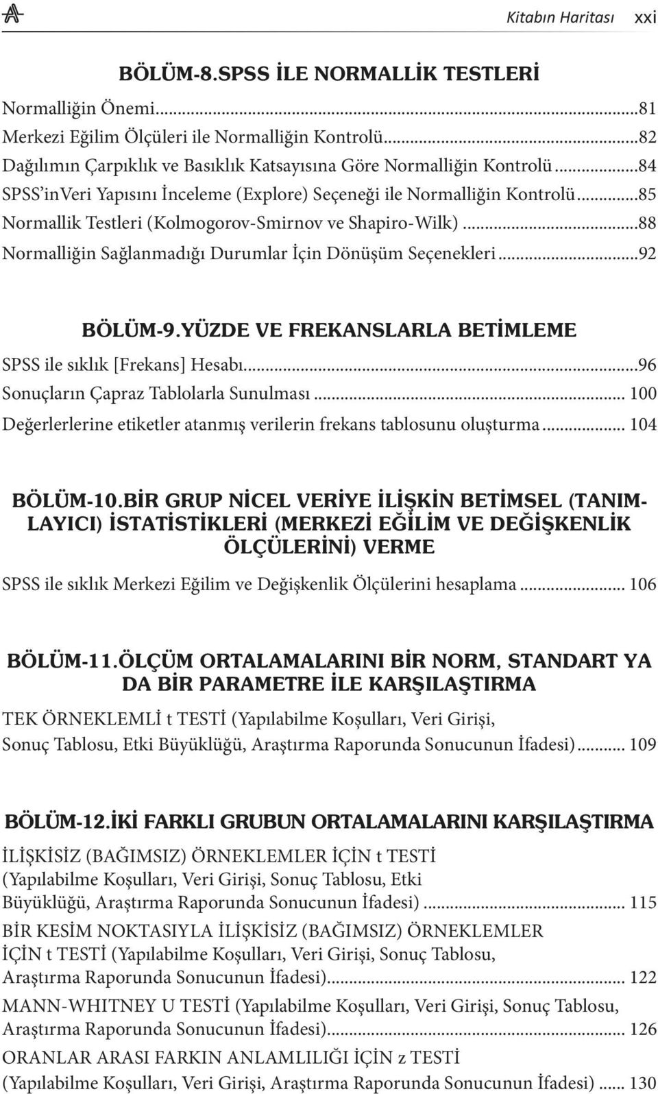 ..88 Normalliğin Sağlanmadığı Durumlar İçin Dönüşüm Seçenekleri...92 SPSS ile sıklık [Frekans] Hesabı...96 Sonuçların Çapraz Tablolarla Sunulması.