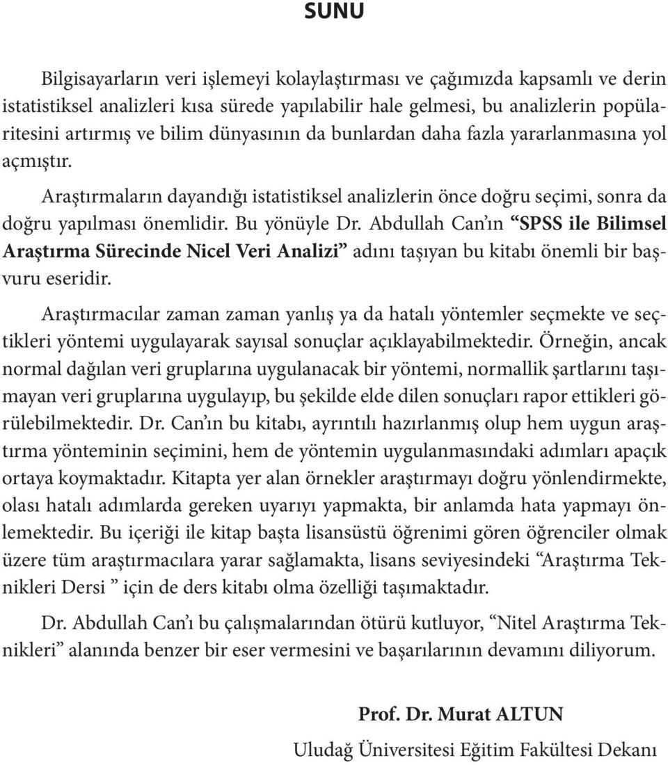 Abdullah Can ın SPSS ile Bilimsel Araştırma Sürecinde Nicel Veri Analizi adını taşıyan bu kitabı önemli bir başvuru eseridir.