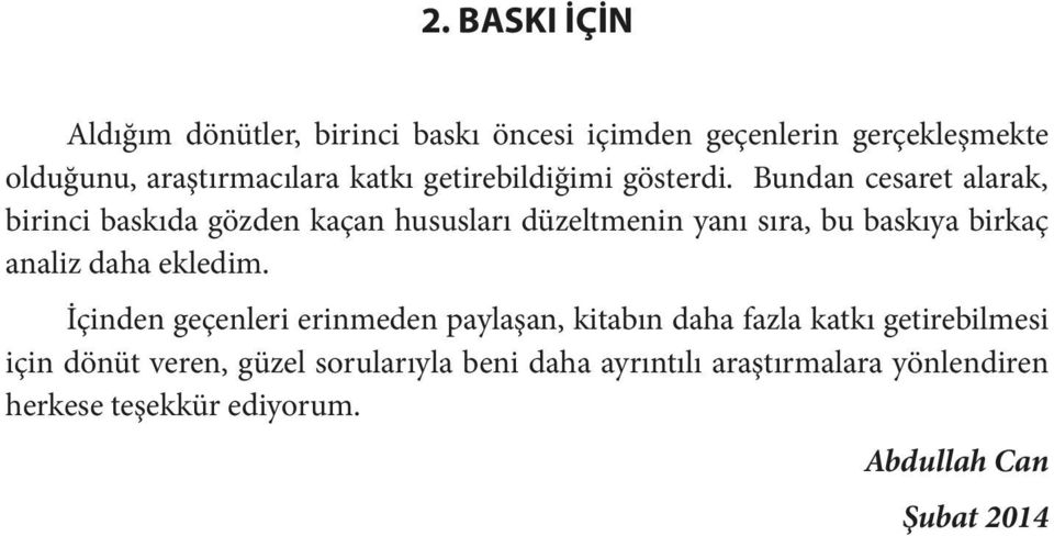 Bundan cesaret alarak, birinci baskıda gözden kaçan hususları düzeltmenin yanı sıra, bu baskıya birkaç analiz daha