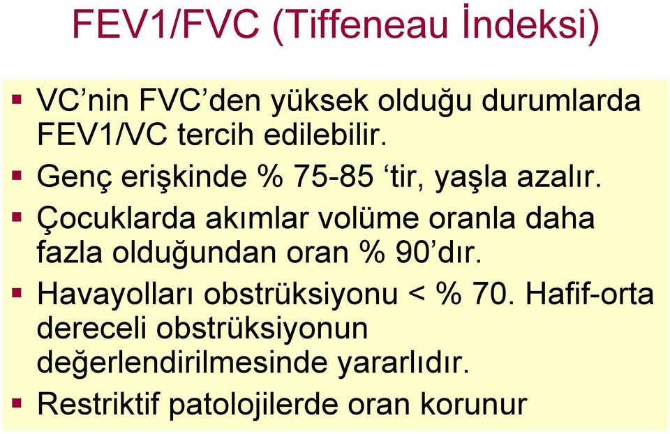 Çocuklarda akımlar volüme oranla daha fazla olduğundan oran % 90 dır.