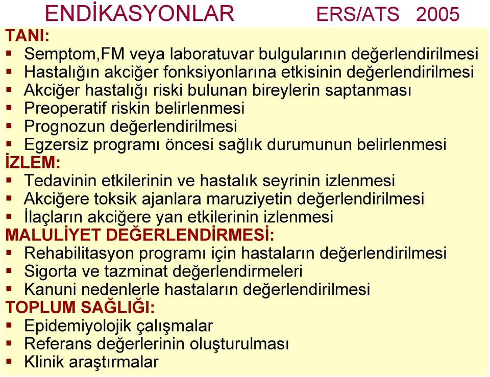 izlenmesi Akciğere toksik ajanlara maruziyetin değerlendirilmesi İlaçların akciğere yan etkilerinin izlenmesi MALULİYET DEĞERLENDİRMESİ: Rehabilitasyon programı için hastaların