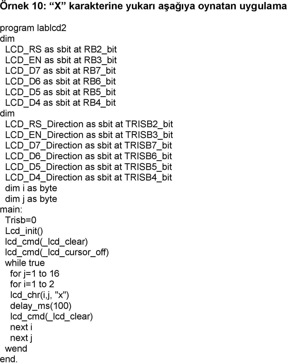 TRISB3_bit LCD_D7_Direction as sbit at TRISB7_bit LCD_D6_Direction as sbit at TRISB6_bit LCD_D5_Direction as sbit at TRISB5_bit LCD_D4_Direction as sbit