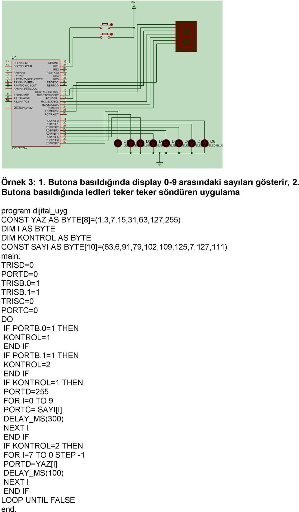 BYTE DIM KONTROL AS BYTE CONST SAYI AS BYTE[10]=(63,6,91,79,102,109,125,7,127,111) PORTD=0 TRISB.0=1 TRISB.