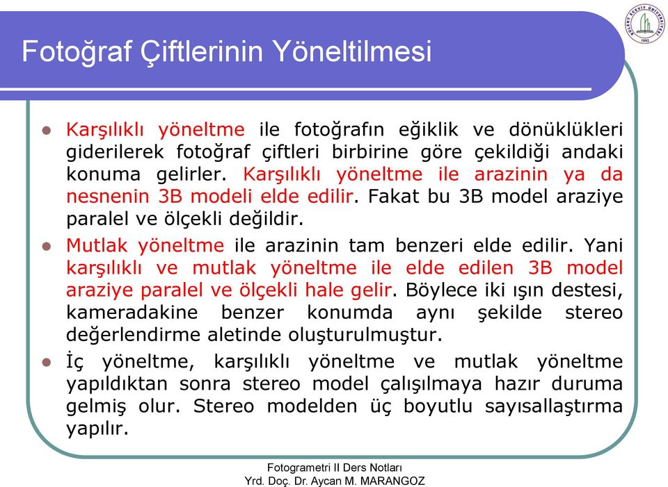 Yani karşılıklı ve mutlak yöneltme ile elde edilen 3B model araziye paralel ve ölçekli hale gelir.