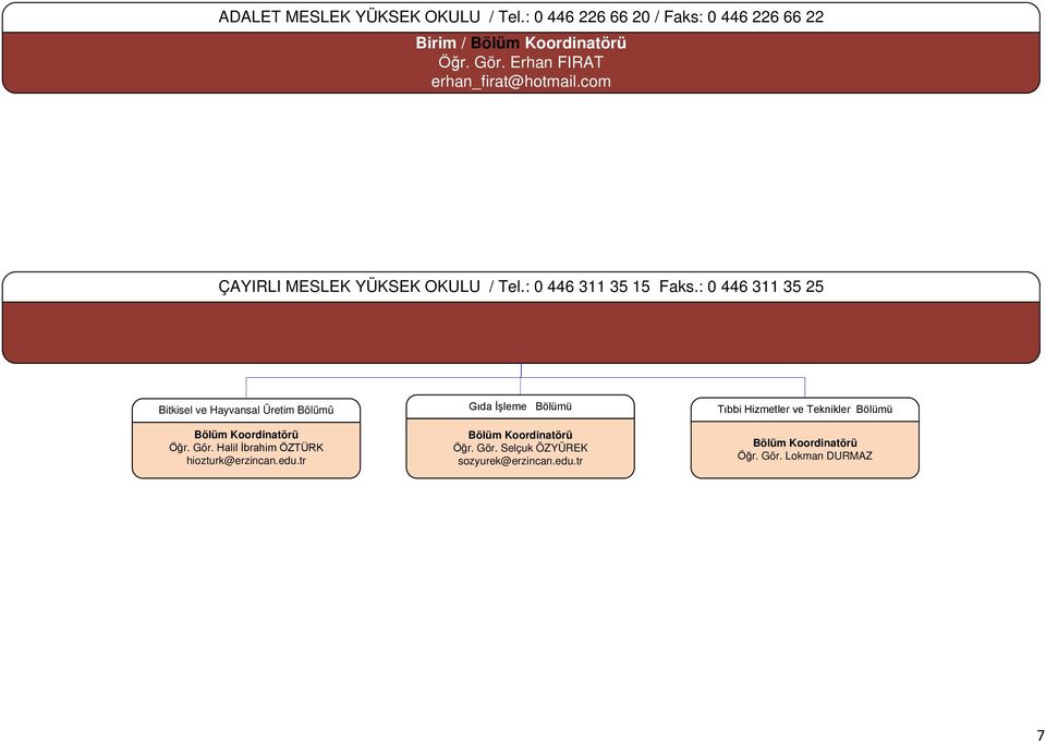 : 0 446 311 35 25 Bitkisel ve Hayvansal Üretim Öğr. Gör. Halil İbrahim ÖZTÜRK hiozturk@erzincan.edu.