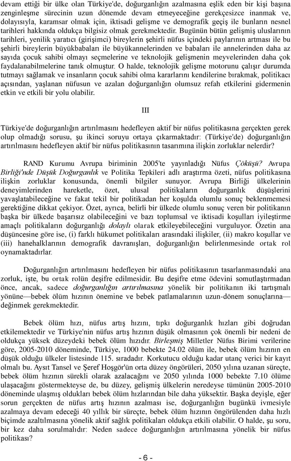 Bugünün bütün gelişmiş uluslarının tarihleri, yenilik yaratıcı (girişimci) bireylerin şehirli nüfus içindeki paylarının artması ile bu şehirli bireylerin büyükbabaları ile büyükannelerinden ve